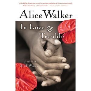 In Love & Trouble: Stories of Black Women -- Alice Walker